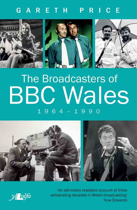 Llun o 'The Broadcasters of BBC Wales, 1964-1990 (ebook)' 
                      gan Gareth Price